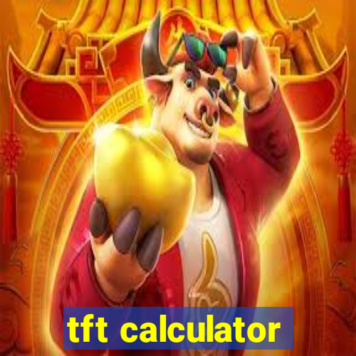 tft calculator